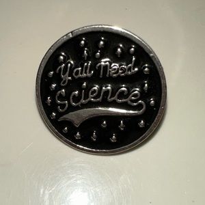 “Y’all Need Science” Enamel Pin